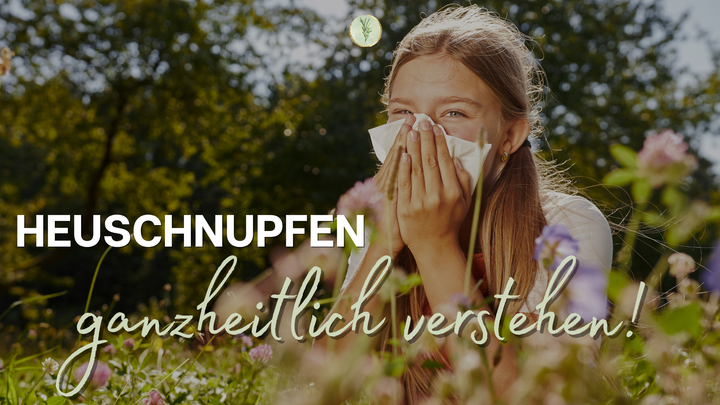 Heuschnupfen ganzheitlich verstehen!